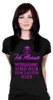 ICH Heirate die Anderen sind nur zum saufen hier -...
