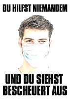 Du hilfst niemanden und du siehst bescheuert aus Damen...